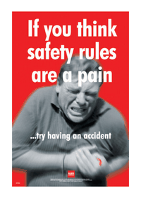 If you think safety rules are a pain poster 58996